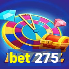 bet 275